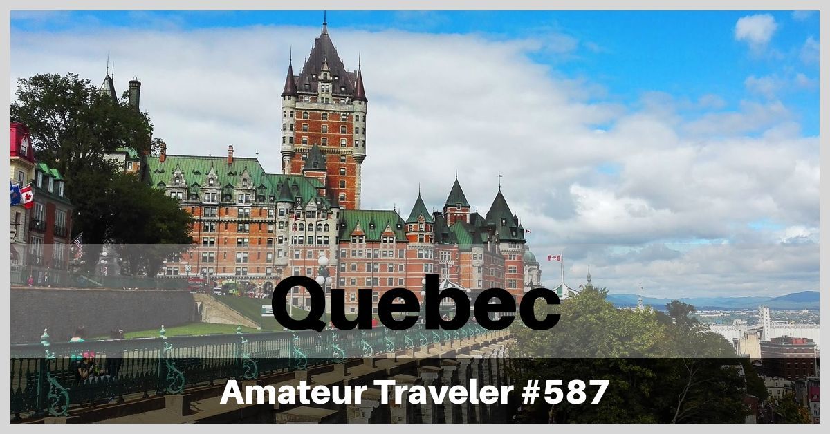 Travel to Quebec - A 7-10 day Itinerary to Montreal, Quebec City and Quebec Maritime (Podcast)