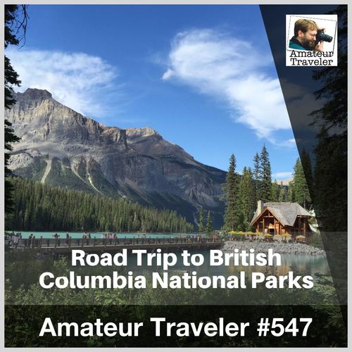 Road Trip to British Columbia National Parks – Episode 547